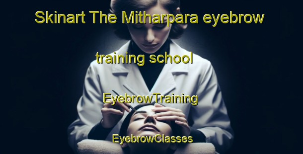 Skinart The Mitharpara eyebrow training school | EyebrowTraining | EyebrowClasses | SkinartTraining-Bangladesh