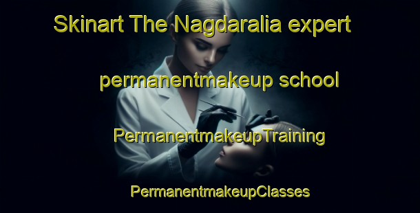 Skinart The Nagdaralia expert permanentmakeup school | #PermanentmakeupTraining #PermanentmakeupClasses #SkinartTraining-Bangladesh