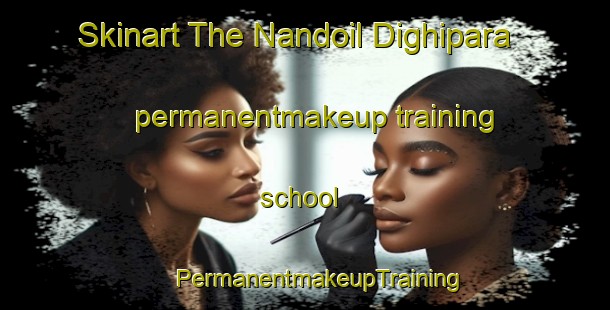 Skinart The Nandoil Dighipara permanentmakeup training school | #PermanentmakeupTraining #PermanentmakeupClasses #SkinartTraining-Bangladesh