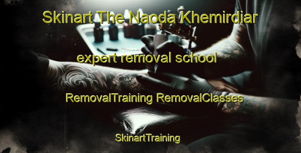 Skinart The Naoda Khemirdiar expert removal school | #RemovalTraining #RemovalClasses #SkinartTraining-Bangladesh