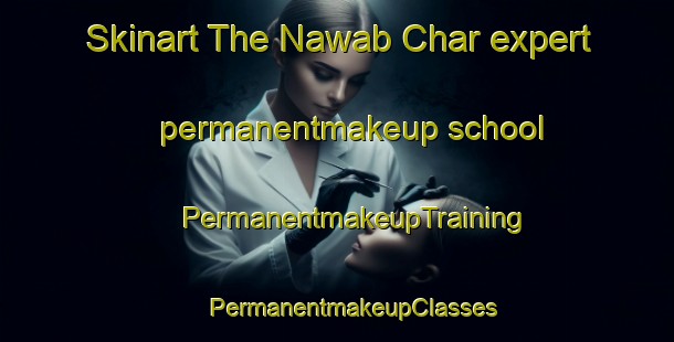 Skinart The Nawab Char expert permanentmakeup school | #PermanentmakeupTraining #PermanentmakeupClasses #SkinartTraining-Bangladesh