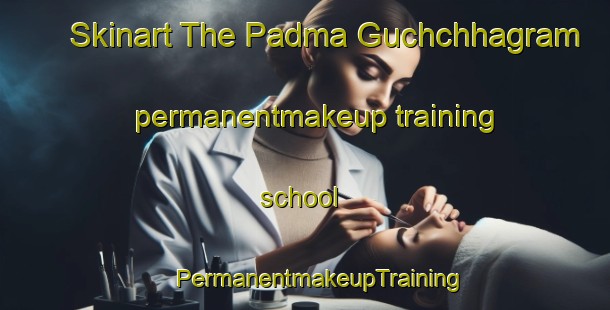 Skinart The Padma Guchchhagram permanentmakeup training school | #PermanentmakeupTraining #PermanentmakeupClasses #SkinartTraining-Bangladesh