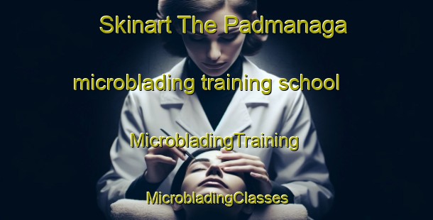 Skinart The Padmanaga microblading training school | #MicrobladingTraining #MicrobladingClasses #SkinartTraining-Bangladesh