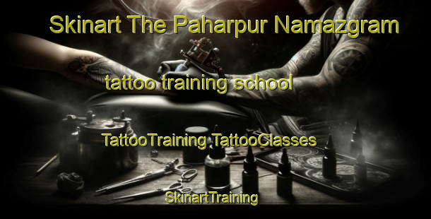 Skinart The Paharpur Namazgram tattoo training school | #TattooTraining #TattooClasses #SkinartTraining-Bangladesh