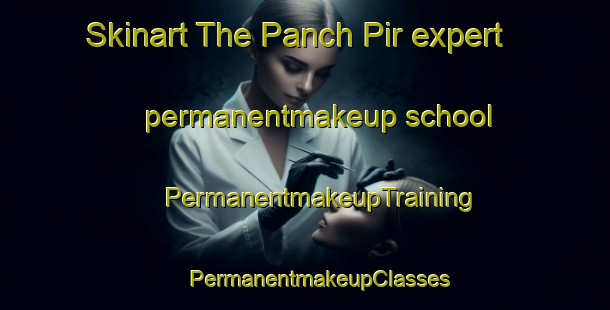 Skinart The Panch Pir expert permanentmakeup school | #PermanentmakeupTraining #PermanentmakeupClasses #SkinartTraining-Bangladesh