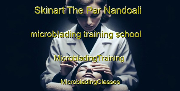 Skinart The Par Nandoali microblading training school | #MicrobladingTraining #MicrobladingClasses #SkinartTraining-Bangladesh