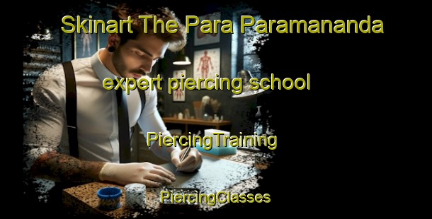 Skinart The Para Paramananda expert piercing school | #PiercingTraining #PiercingClasses #SkinartTraining-Bangladesh