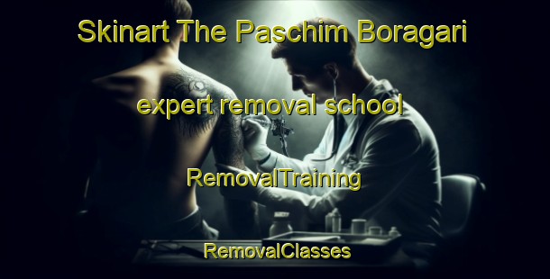 Skinart The Paschim Boragari expert removal school | RemovalTraining | RemovalClasses | SkinartTraining-Bangladesh