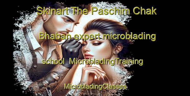 Skinart The Paschim Chak Bhaban expert microblading school | #MicrobladingTraining #MicrobladingClasses #SkinartTraining-Bangladesh