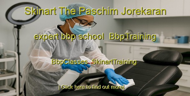 Skinart The Paschim Jorekaran expert bbp school | BbpTraining | BbpClasses | SkinartTraining-Bangladesh
