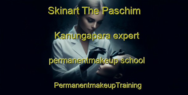 Skinart The Paschim Kanungapara expert permanentmakeup school | #PermanentmakeupTraining #PermanentmakeupClasses #SkinartTraining-Bangladesh