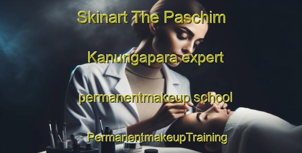 Skinart The Paschim Kanungapara expert permanentmakeup school | #PermanentmakeupTraining #PermanentmakeupClasses #SkinartTraining-Bangladesh