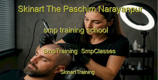 Skinart The Paschim Narayanpur smp training school | SmpTraining | SmpClasses | SkinartTraining-Bangladesh