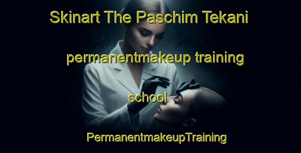 Skinart The Paschim Tekani permanentmakeup training school | #PermanentmakeupTraining #PermanentmakeupClasses #SkinartTraining-Bangladesh