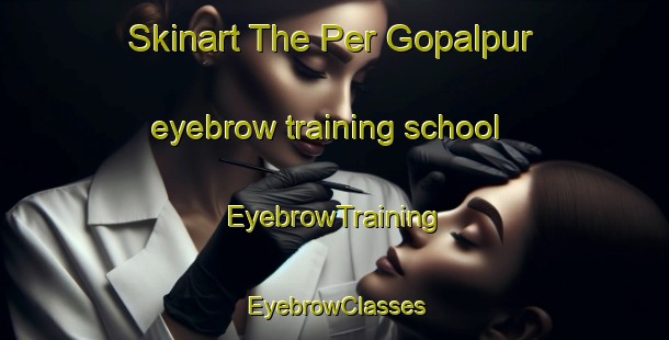 Skinart The Per Gopalpur eyebrow training school | EyebrowTraining | EyebrowClasses | SkinartTraining-Bangladesh