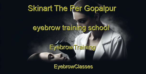 Skinart The Per Gopalpur eyebrow training school | EyebrowTraining | EyebrowClasses | SkinartTraining-Bangladesh