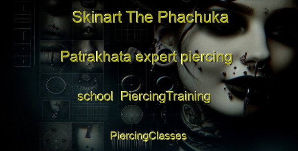 Skinart The Phachuka Patrakhata expert piercing school | #PiercingTraining #PiercingClasses #SkinartTraining-Bangladesh