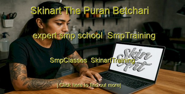 Skinart The Puran Betchari expert smp school | SmpTraining | SmpClasses | SkinartTraining-Bangladesh