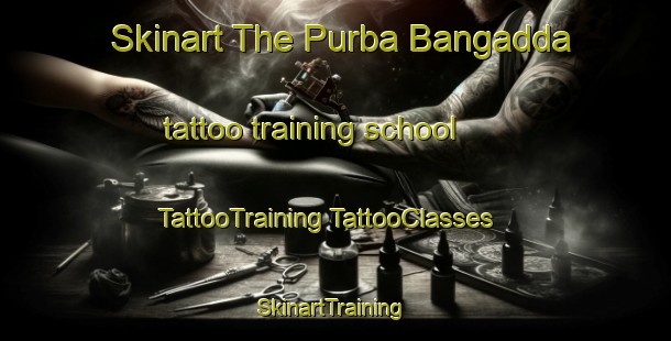 Skinart The Purba Bangadda tattoo training school | #TattooTraining #TattooClasses #SkinartTraining-Bangladesh