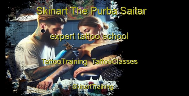 Skinart The Purba Saitar expert tattoo school | TattooTraining | TattooClasses | SkinartTraining-Bangladesh