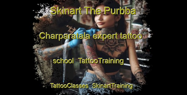 Skinart The Purbba Charparatala expert tattoo school | TattooTraining | TattooClasses | SkinartTraining-Bangladesh