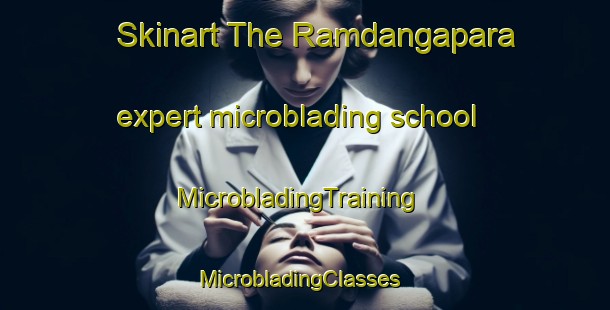 Skinart The Ramdangapara expert microblading school | MicrobladingTraining | MicrobladingClasses | SkinartTraining-Bangladesh