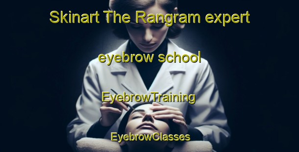 Skinart The Rangram expert eyebrow school | EyebrowTraining | EyebrowClasses | SkinartTraining-Bangladesh