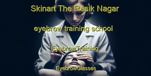 Skinart The Rasik Nagar eyebrow training school | EyebrowTraining | EyebrowClasses | SkinartTraining-Bangladesh