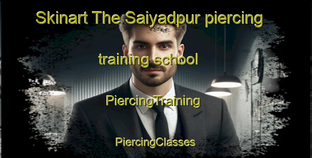 Skinart The Saiyadpur piercing training school | #PiercingTraining #PiercingClasses #SkinartTraining-Bangladesh