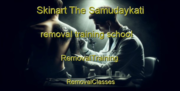 Skinart The Samudaykati removal training school | RemovalTraining | RemovalClasses | SkinartTraining-Bangladesh