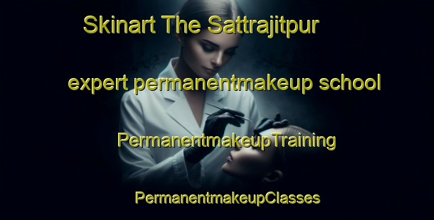 Skinart The Sattrajitpur expert permanentmakeup school | #PermanentmakeupTraining #PermanentmakeupClasses #SkinartTraining-Bangladesh