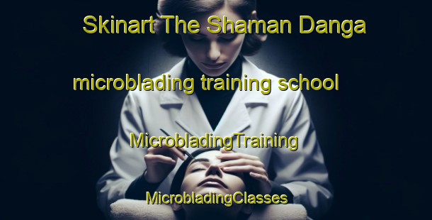 Skinart The Shaman Danga microblading training school | #MicrobladingTraining #MicrobladingClasses #SkinartTraining-Bangladesh