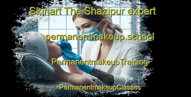 Skinart The Shazipur expert permanentmakeup school | #PermanentmakeupTraining #PermanentmakeupClasses #SkinartTraining-Bangladesh