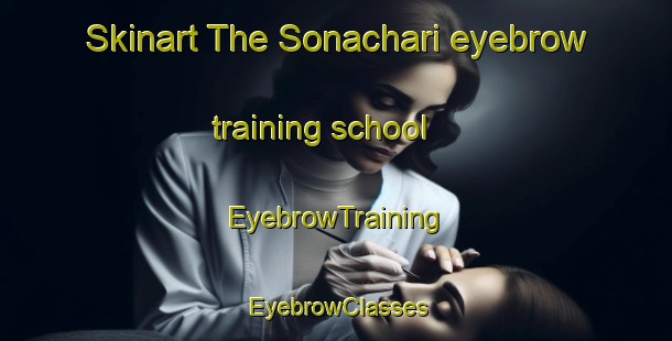 Skinart The Sonachari eyebrow training school | EyebrowTraining | EyebrowClasses | SkinartTraining-Bangladesh