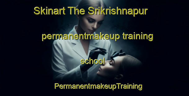 Skinart The Srikrishnapur permanentmakeup training school | #PermanentmakeupTraining #PermanentmakeupClasses #SkinartTraining-Bangladesh