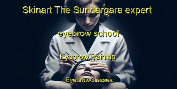 Skinart The Sundargara expert eyebrow school | EyebrowTraining | EyebrowClasses | SkinartTraining-Bangladesh