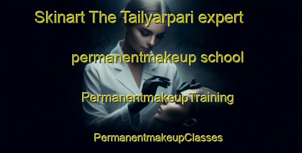 Skinart The Tailyarpari expert permanentmakeup school | #PermanentmakeupTraining #PermanentmakeupClasses #SkinartTraining-Bangladesh