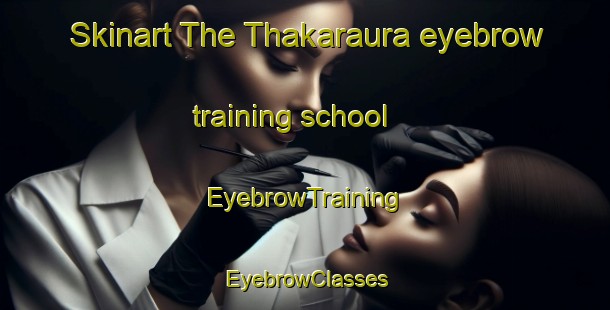 Skinart The Thakaraura eyebrow training school | EyebrowTraining | EyebrowClasses | SkinartTraining-Bangladesh