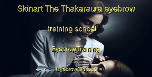Skinart The Thakaraura eyebrow training school | EyebrowTraining | EyebrowClasses | SkinartTraining-Bangladesh