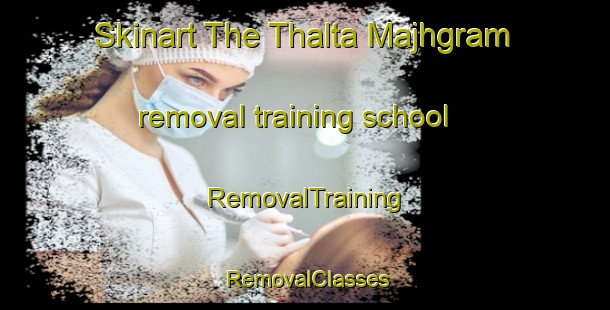 Skinart The Thalta Majhgram removal training school | RemovalTraining | RemovalClasses | SkinartTraining-Bangladesh