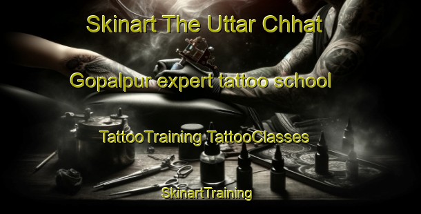 Skinart The Uttar Chhat Gopalpur expert tattoo school | #TattooTraining #TattooClasses #SkinartTraining-Bangladesh