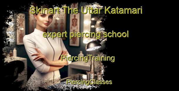 Skinart The Uttar Katamari expert piercing school | #PiercingTraining #PiercingClasses #SkinartTraining-Bangladesh