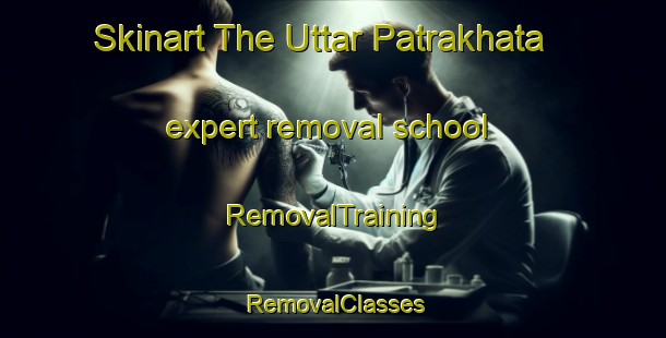 Skinart The Uttar Patrakhata expert removal school | RemovalTraining | RemovalClasses | SkinartTraining-Bangladesh