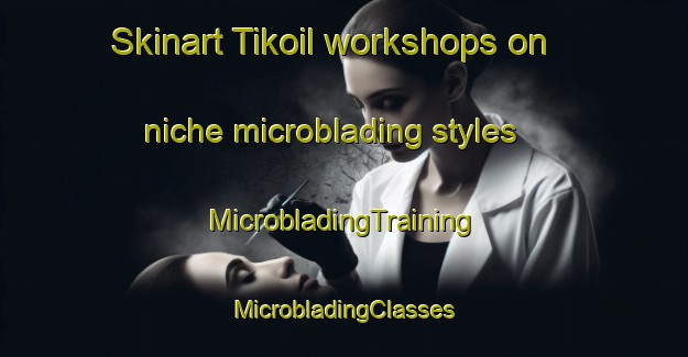 Skinart Tikoil workshops on niche microblading styles | #MicrobladingTraining #MicrobladingClasses #SkinartTraining-Bangladesh