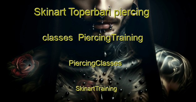 Skinart Toperbari piercing classes | PiercingTraining | PiercingClasses | SkinartTraining-Bangladesh