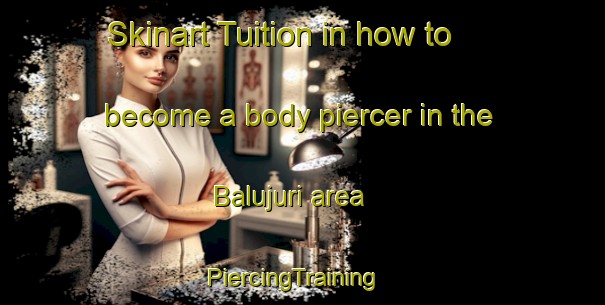 Skinart Tuition in how to become a body piercer in the Balujuri area | PiercingTraining | PiercingClasses | SkinartTraining-Bangladesh