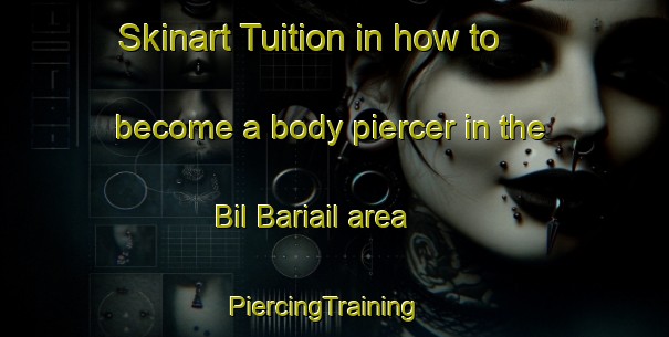 Skinart Tuition in how to become a body piercer in the Bil Bariail area | PiercingTraining | PiercingClasses | SkinartTraining-Bangladesh