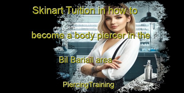 Skinart Tuition in how to become a body piercer in the Bil Bariail area | PiercingTraining | PiercingClasses | SkinartTraining-Bangladesh