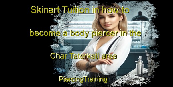 Skinart Tuition in how to become a body piercer in the Char Taterkati area | PiercingTraining | PiercingClasses | SkinartTraining-Bangladesh