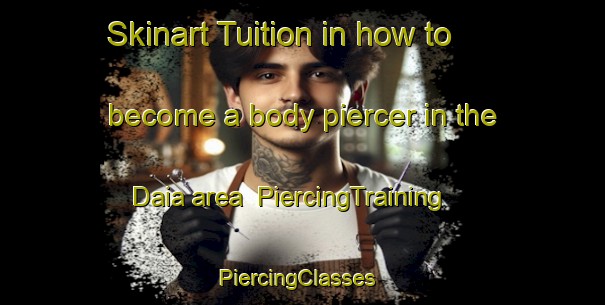 Skinart Tuition in how to become a body piercer in the Daia area | PiercingTraining | PiercingClasses | SkinartTraining-Bangladesh